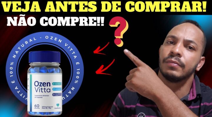 OZENVITTA CUIDADO? OZENVITTA É BOM? OZENVITTA FUNCIONA? OZENVITTA VALE A PENA? ONDE COMPRAR? ALERTA